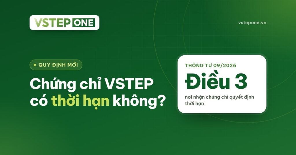 Chứng chỉ VSTEP có thời hạn bao lâu? Quy định mới nhất 2026